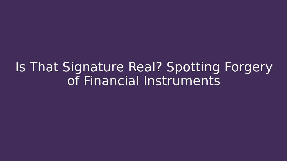 Is That Signature Real? Spotting Forgery of Financial Instruments