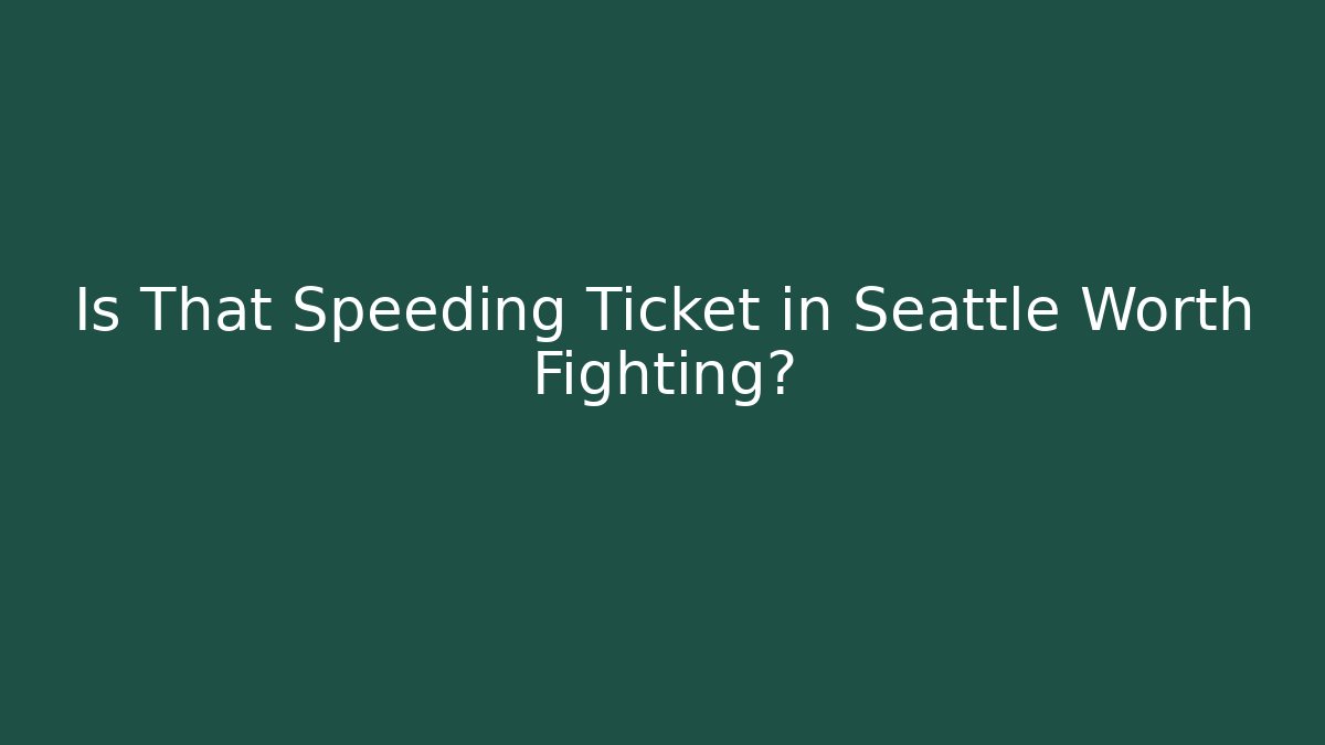 Is That Speeding Ticket in Seattle Worth Fighting?