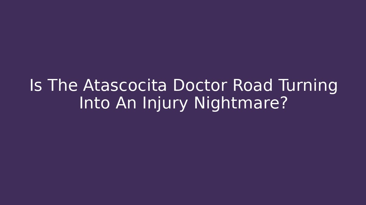Is The Atascocita Doctor Road Turning Into An Injury Nightmare?