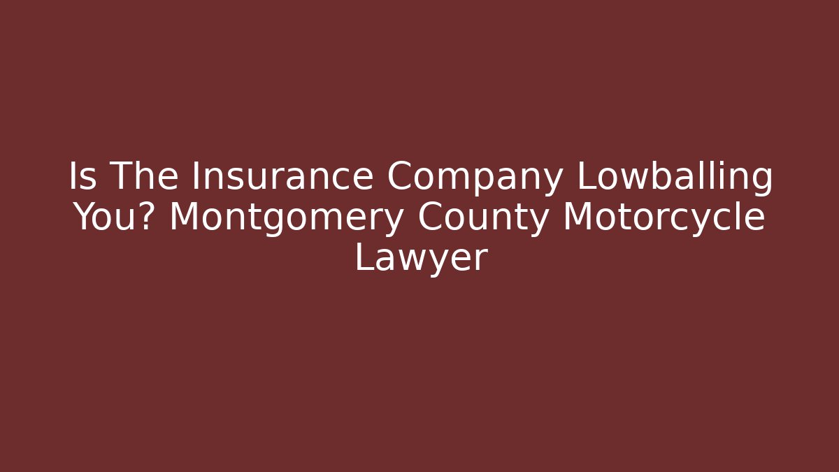 Is The Insurance Company Lowballing You? Montgomery County Motorcycle Lawyer - WealthxGroup