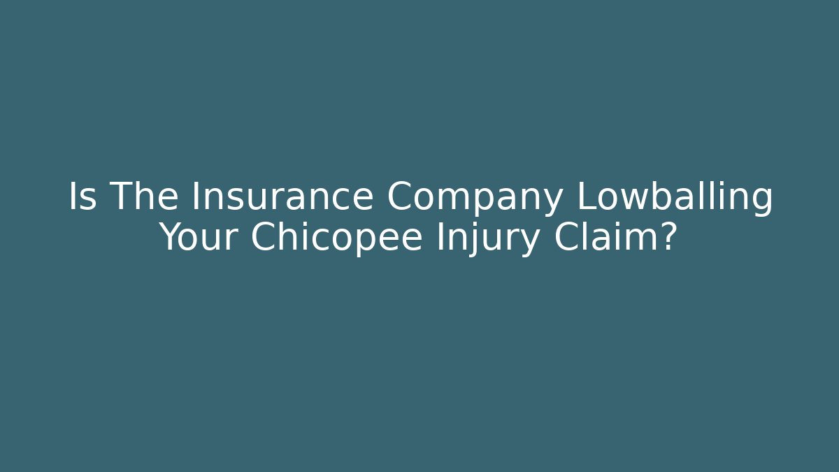 Is The Insurance Company Lowballing Your Chicopee Injury Claim?