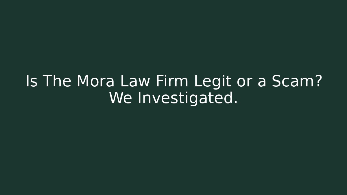 Is The Mora Law Firm Legit or a Scam? We Investigated. - WealthxGroup