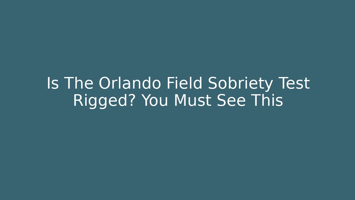 Is The Orlando Field Sobriety Test Rigged? You Must See This
