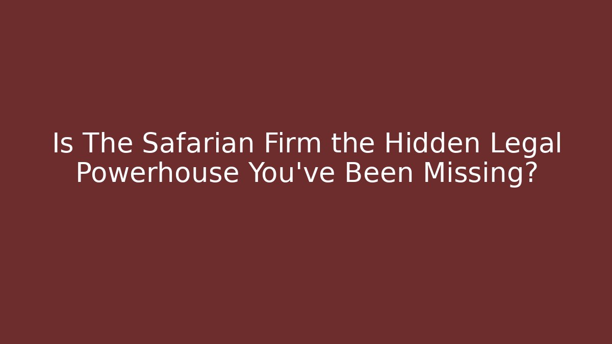 Is The Safarian Firm the Hidden Legal Powerhouse You've Been Missing?