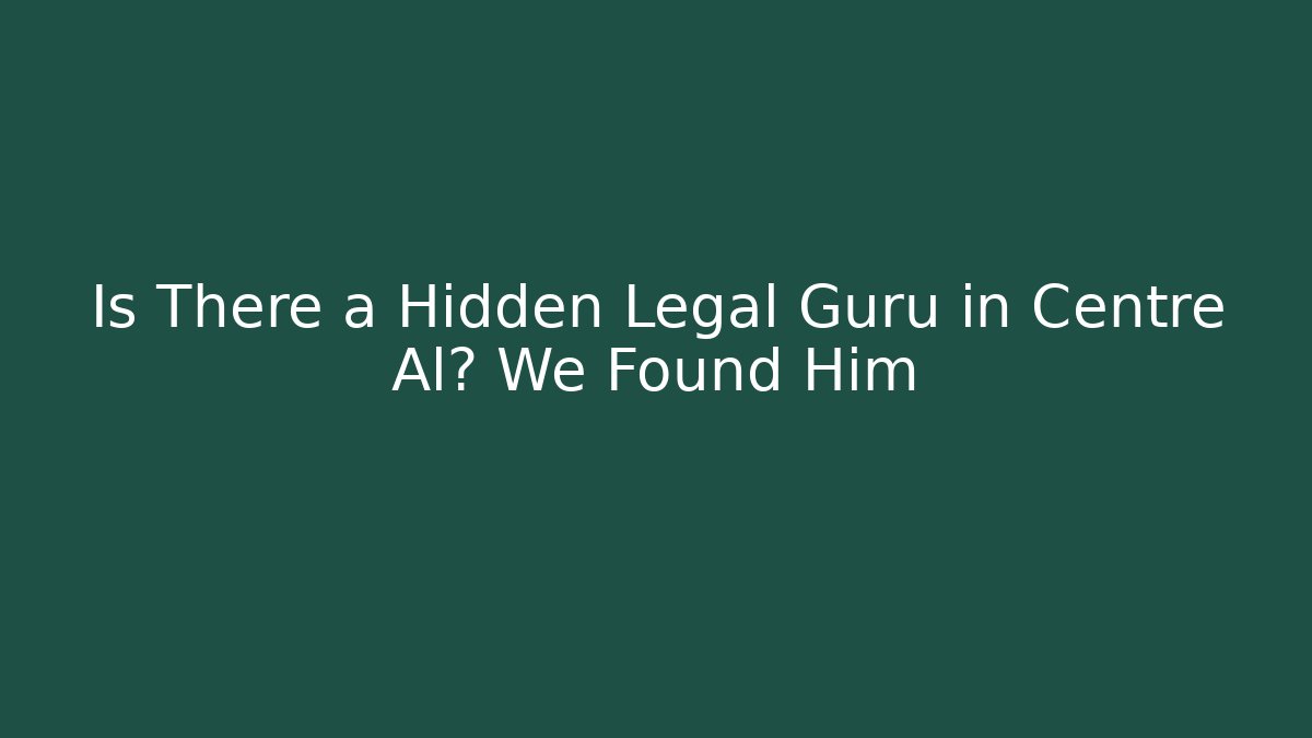 Is There a Hidden Legal Guru in Centre Al? We Found Him