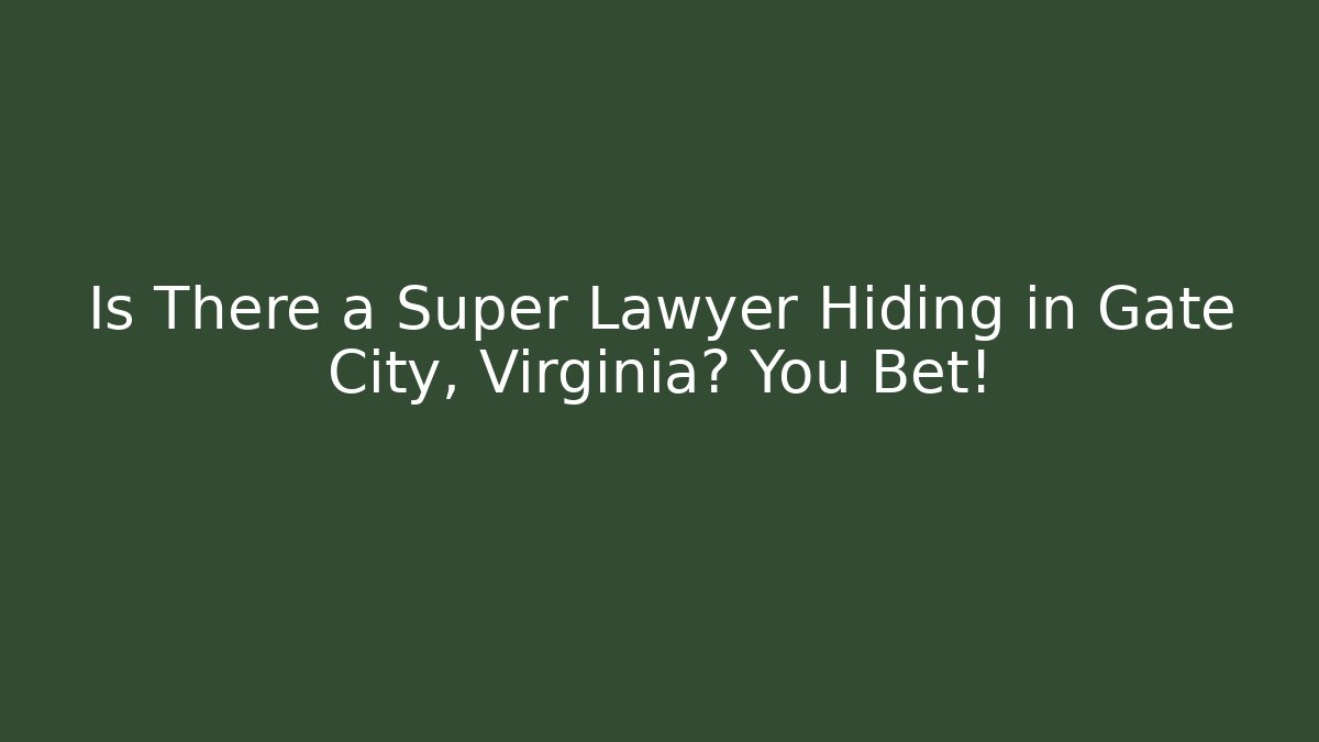 Is There a Super Lawyer Hiding in Gate City, Virginia? You Bet!