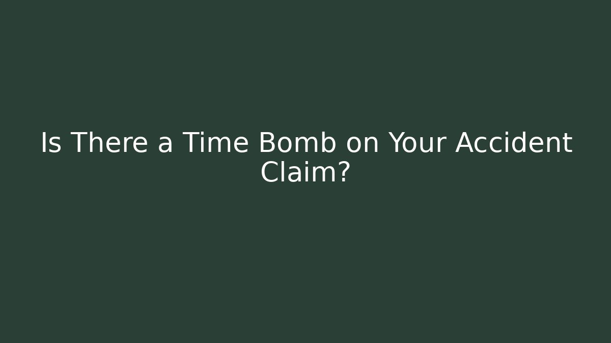 Is There a Time Bomb on Your Accident Claim? - WealthxGroup