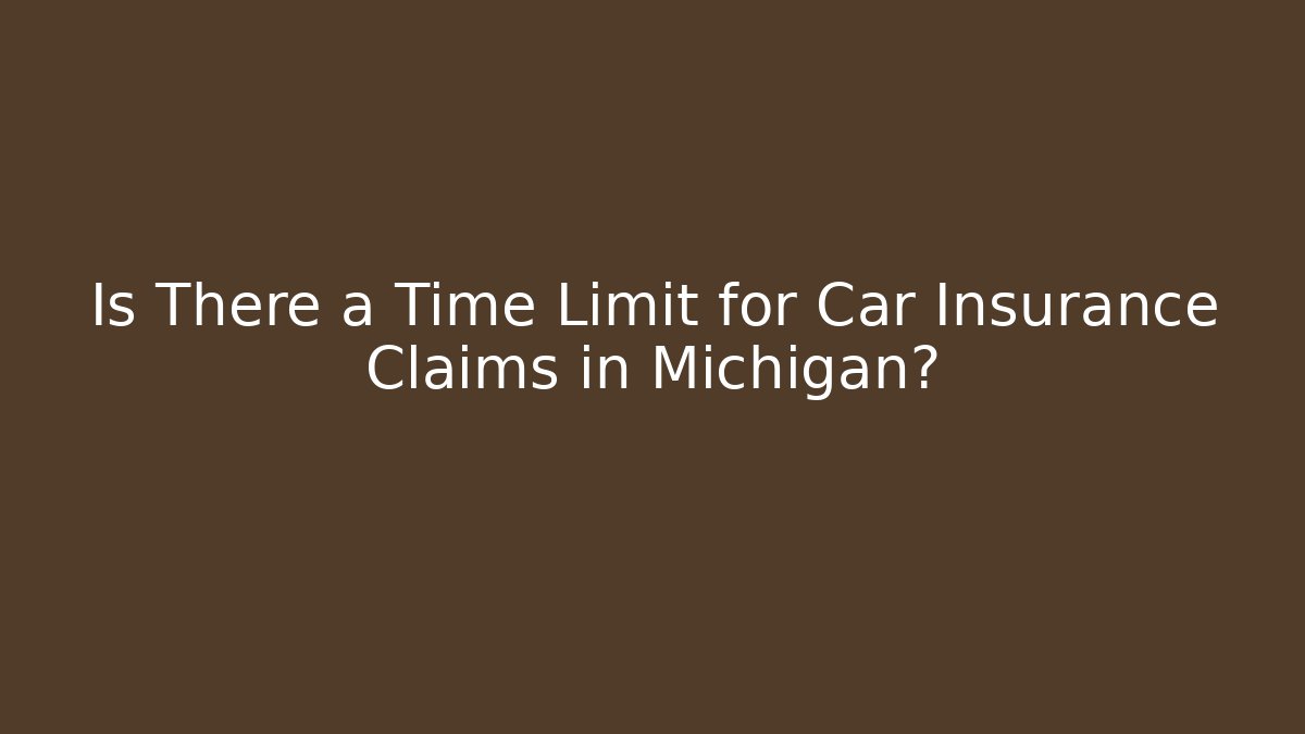 Is There a Time Limit for Car Insurance Claims in Michigan?