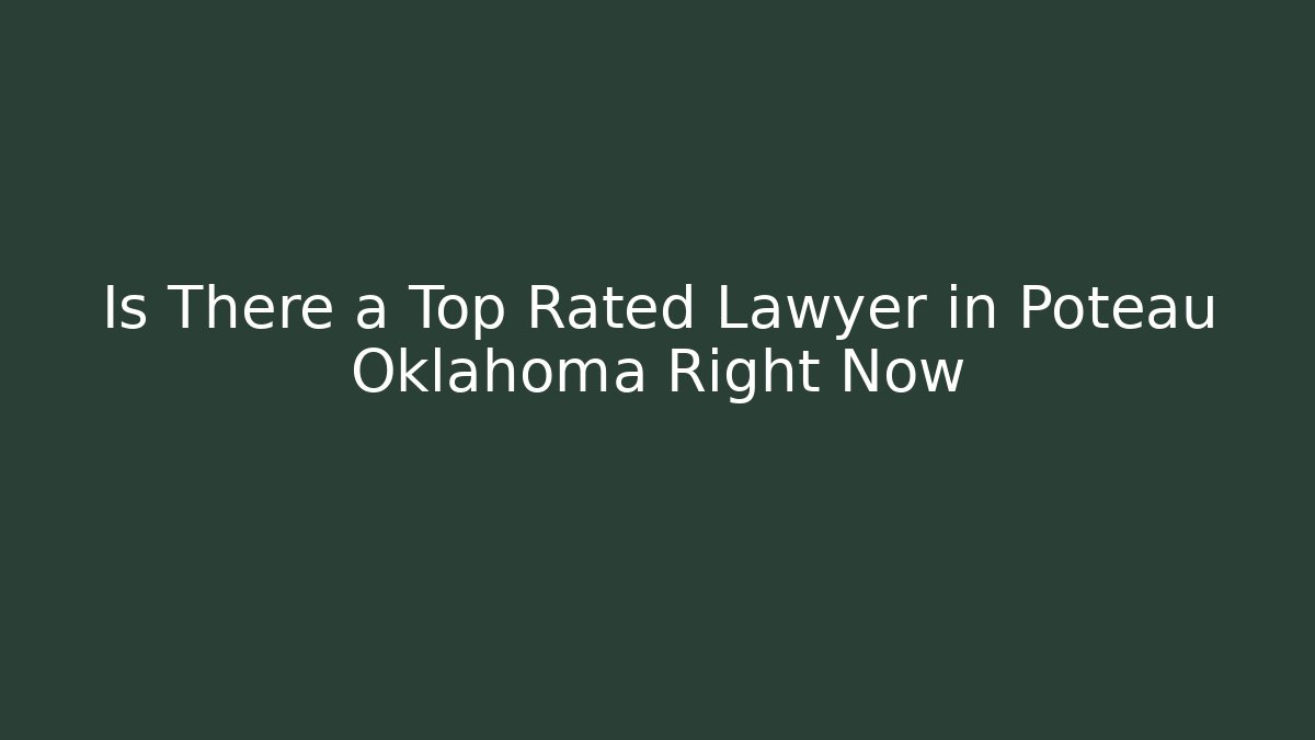 Is There a Top Rated Lawyer in Poteau Oklahoma Right Now