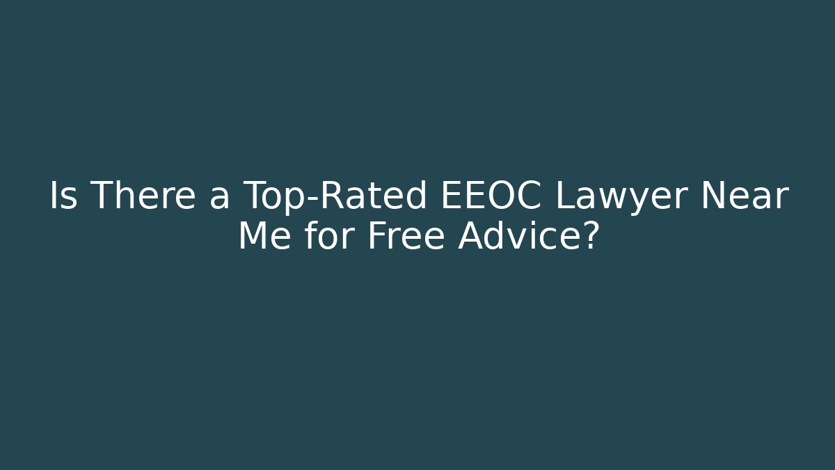 Is There a Top-Rated EEOC Lawyer Near Me for Free Advice?