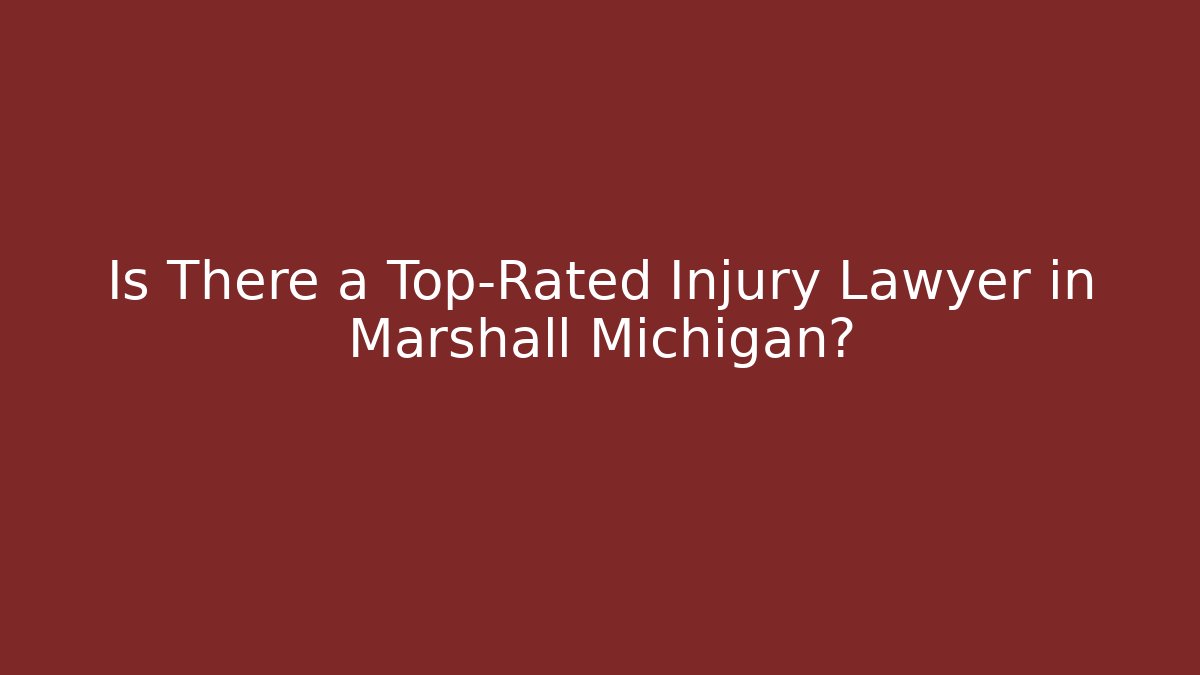 Is There a Top-Rated Injury Lawyer in Marshall Michigan?