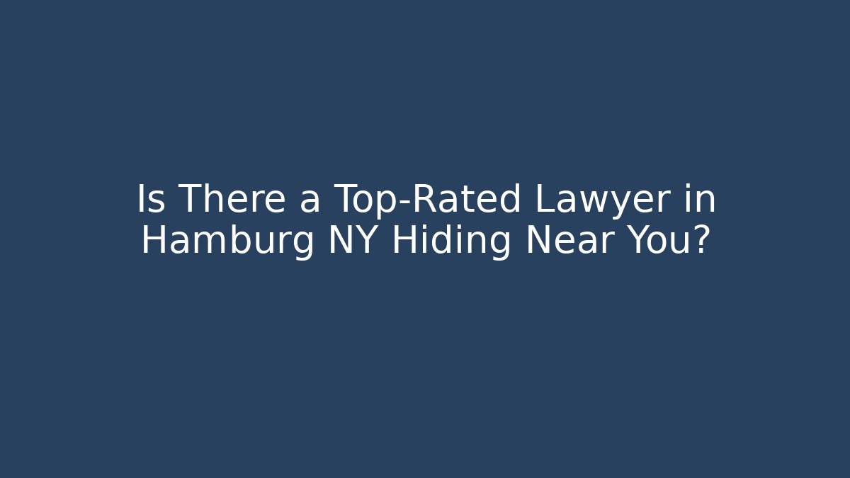 Is There a Top-Rated Lawyer in Hamburg NY Hiding Near You?