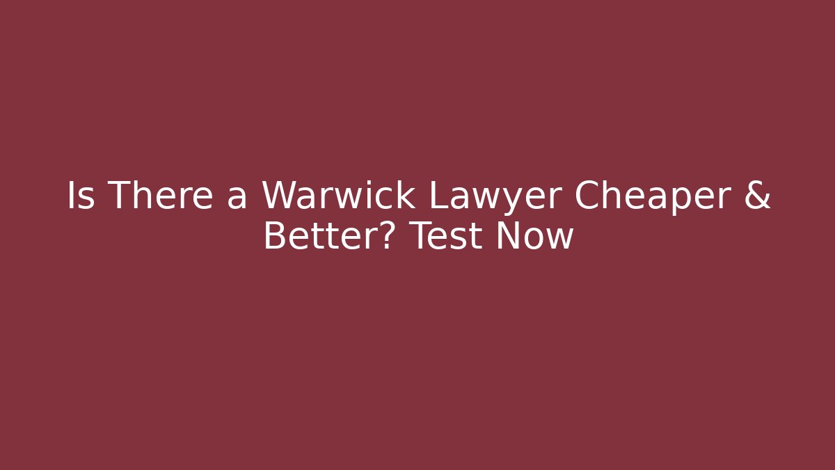 Is There a Warwick Lawyer Cheaper & Better? Test Now - WealthxGroup