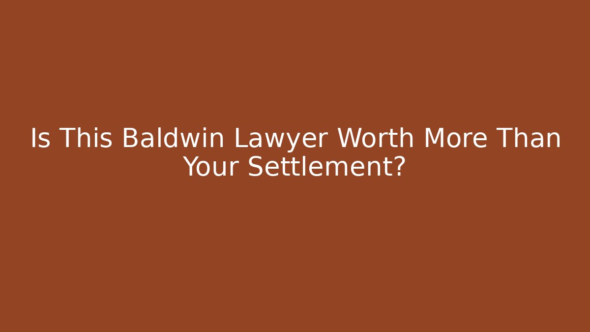 Is This Baldwin Lawyer Worth More Than Your Settlement?