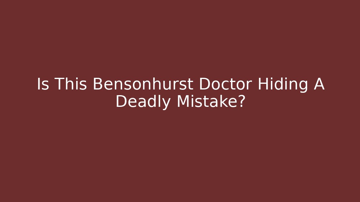 Is This Bensonhurst Doctor Hiding A Deadly Mistake?