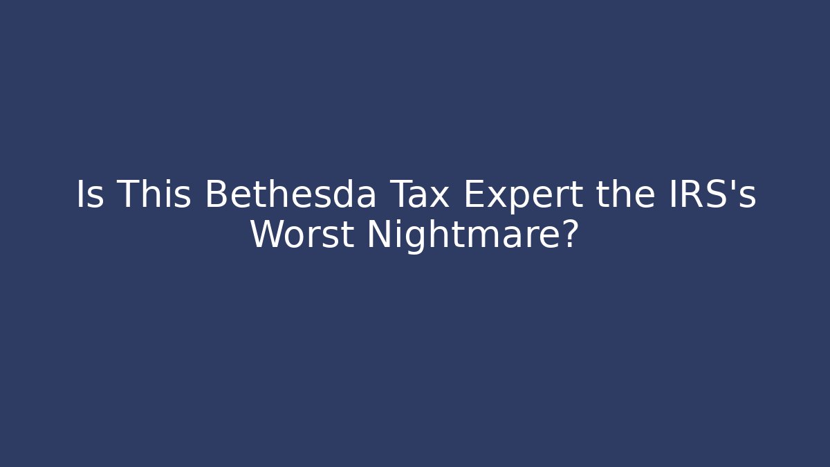 Is This Bethesda Tax Expert the IRS's Worst Nightmare?