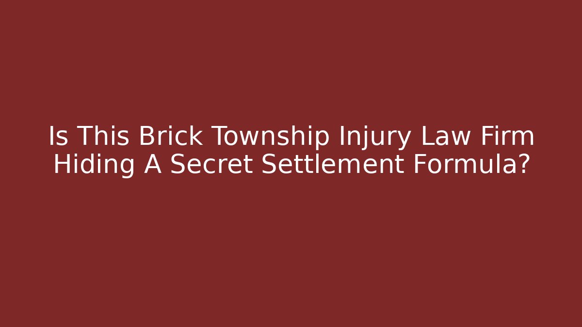 Is This Brick Township Injury Law Firm Hiding A Secret Settlement Formula?