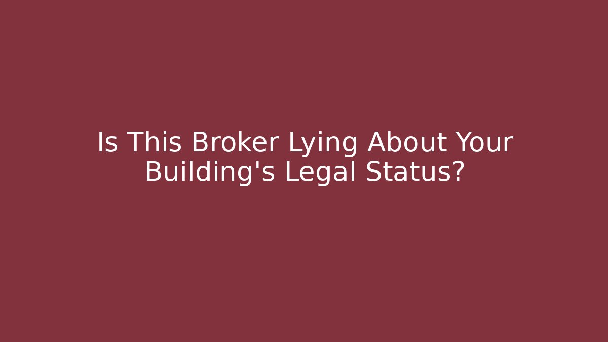 Is This Broker Lying About Your Building’s Legal Status?