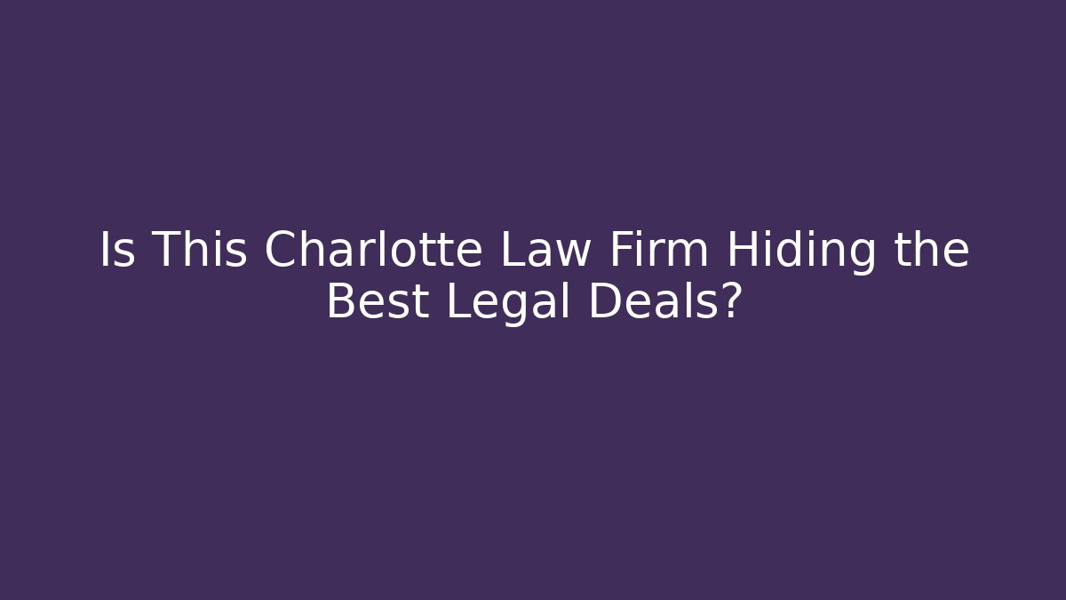 Is This Charlotte Law Firm Hiding the Best Legal Deals?