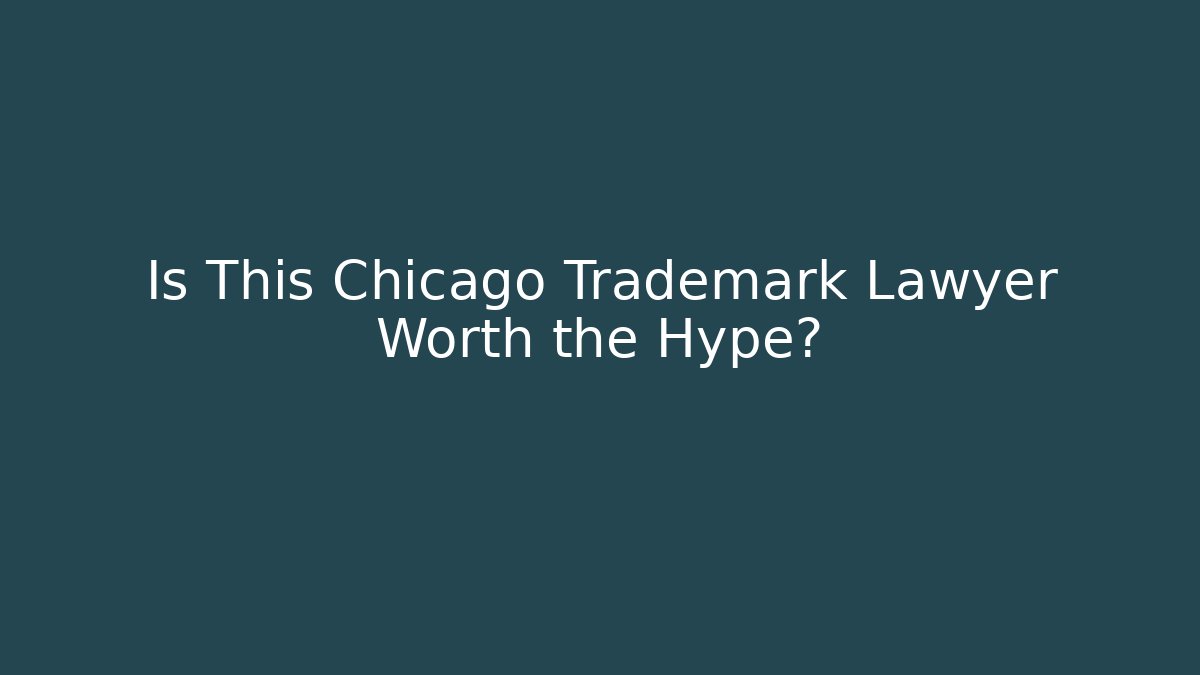 Is This Chicago Trademark Lawyer Worth the Hype?
