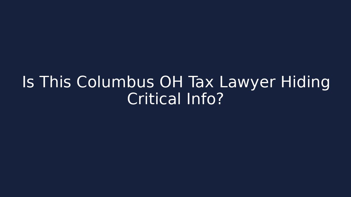 Is This Columbus OH Tax Lawyer Hiding Critical Info?