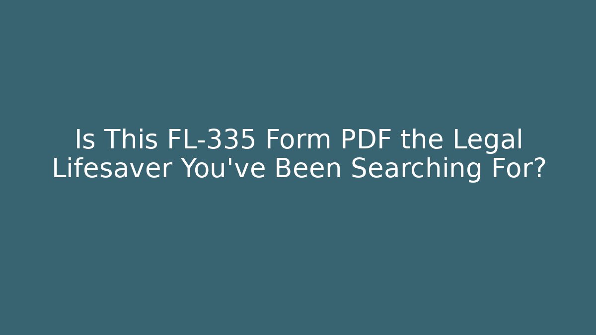 Is This FL-335 Form PDF the Legal Lifesaver You’ve Been Searching For?