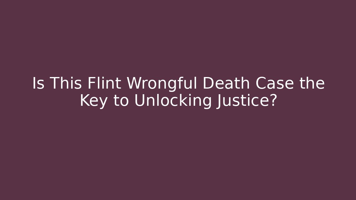 Is This Flint Wrongful Death Case the Key to Unlocking Justice? - WealthxGroup