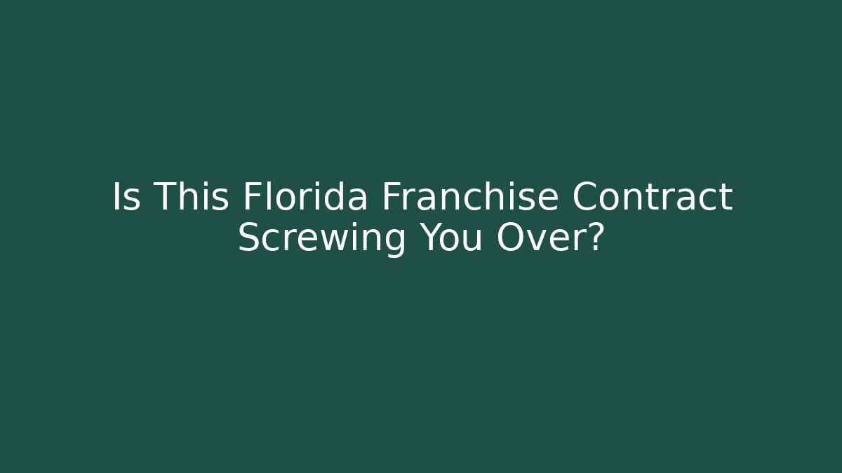 Is This Florida Franchise Contract Screwing You Over?