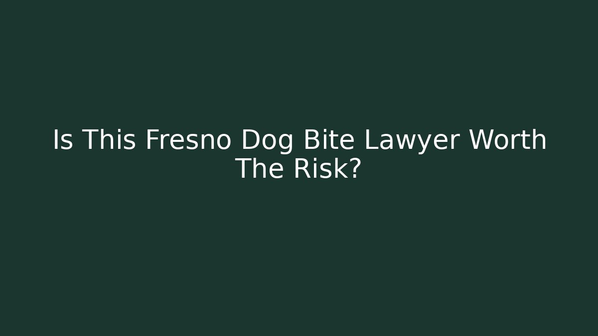 Is This Fresno Dog Bite Lawyer Worth The Risk?