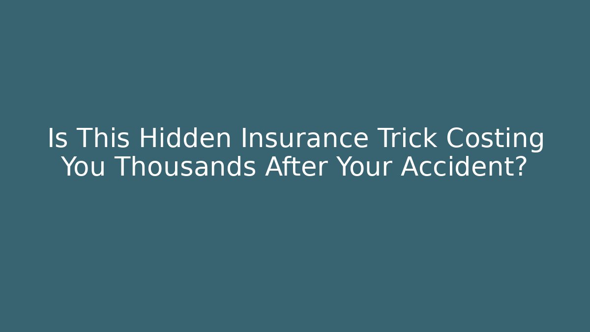 Is This Hidden Insurance Trick Costing You Thousands After Your Accident? - WealthxGroup