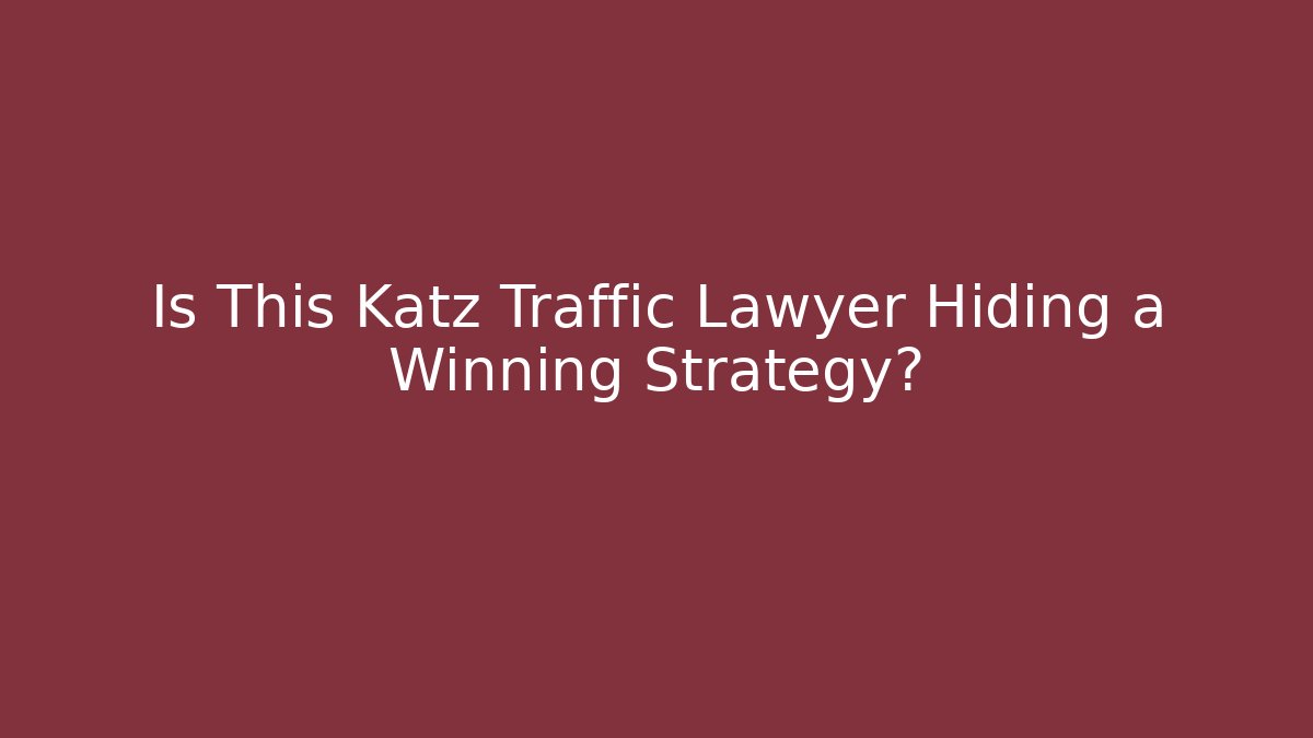 Is This Katz Traffic Lawyer Hiding a Winning Strategy? - WealthxGroup