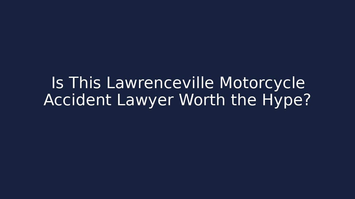 Is This Lawrenceville Motorcycle Accident Lawyer Worth the Hype?