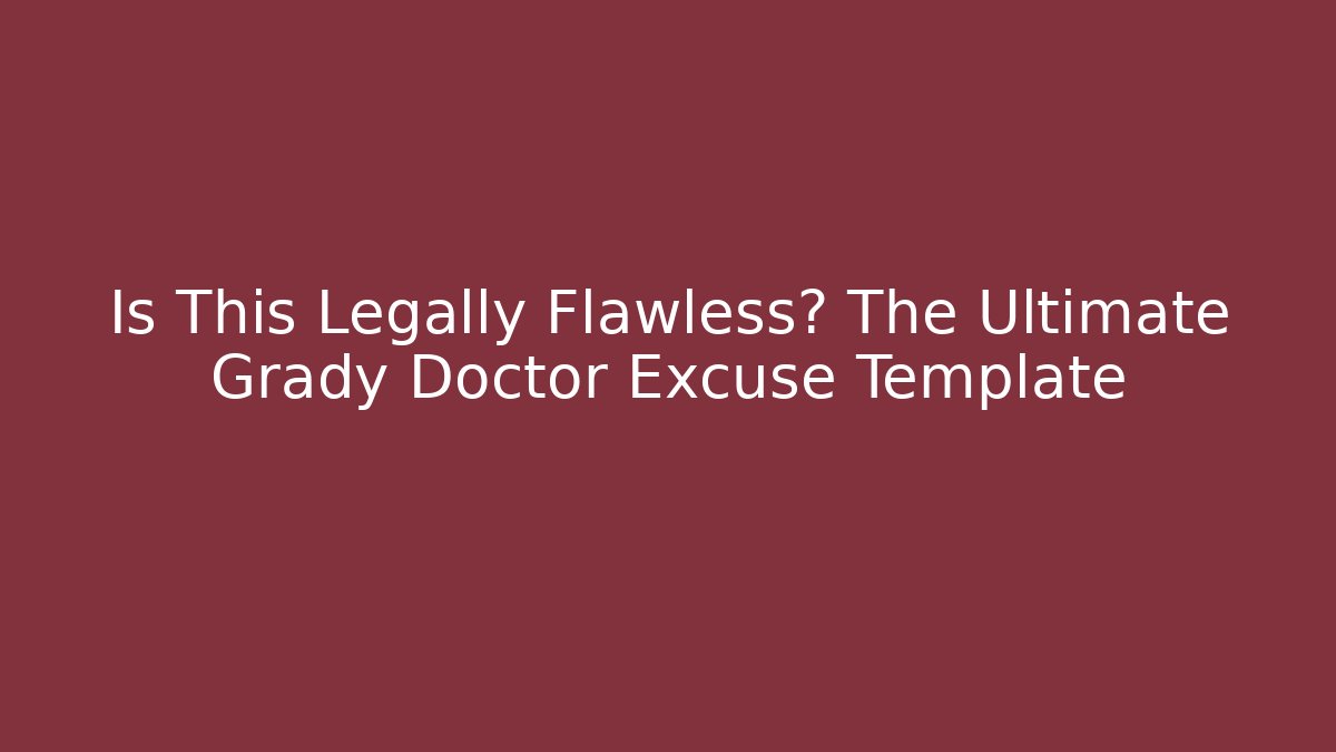 Is This Legally Flawless? The Ultimate Grady Doctor Excuse Template