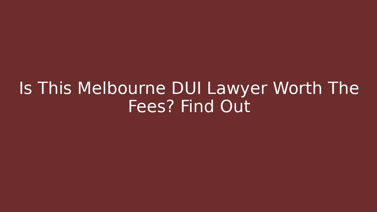 Is This Melbourne DUI Lawyer Worth The Fees? Find Out - WealthxGroup