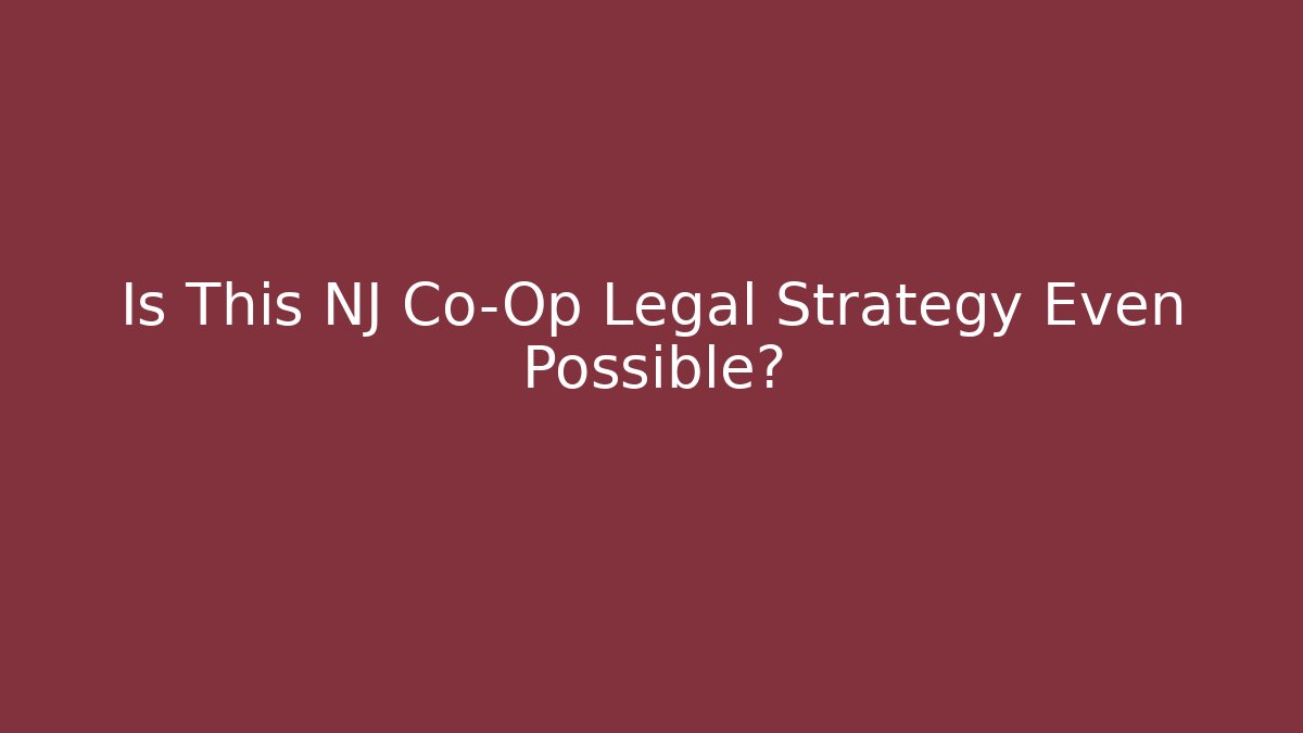 Is This NJ Co-Op Legal Strategy Even Possible? - WealthxGroup
