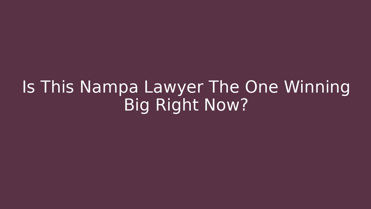 Is This Nampa Lawyer The One Winning Big Right Now?
