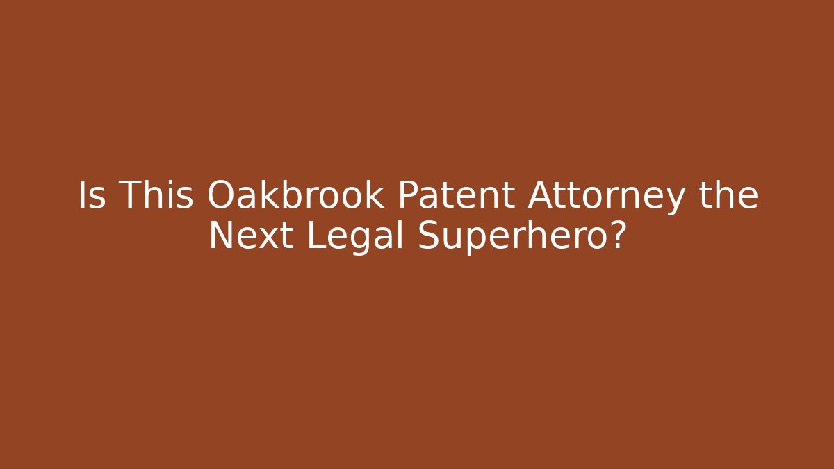 Is This Oakbrook Patent Attorney the Next Legal Superhero?