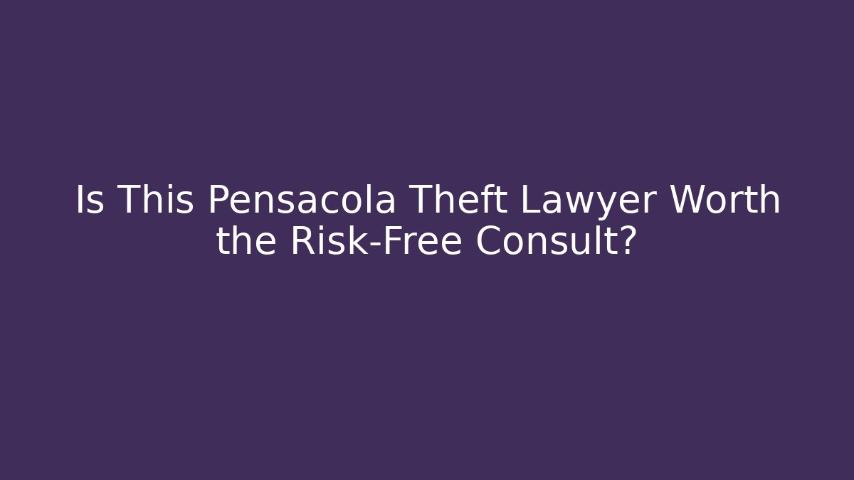Is This Pensacola Theft Lawyer Worth the Risk-Free Consult? - WealthxGroup