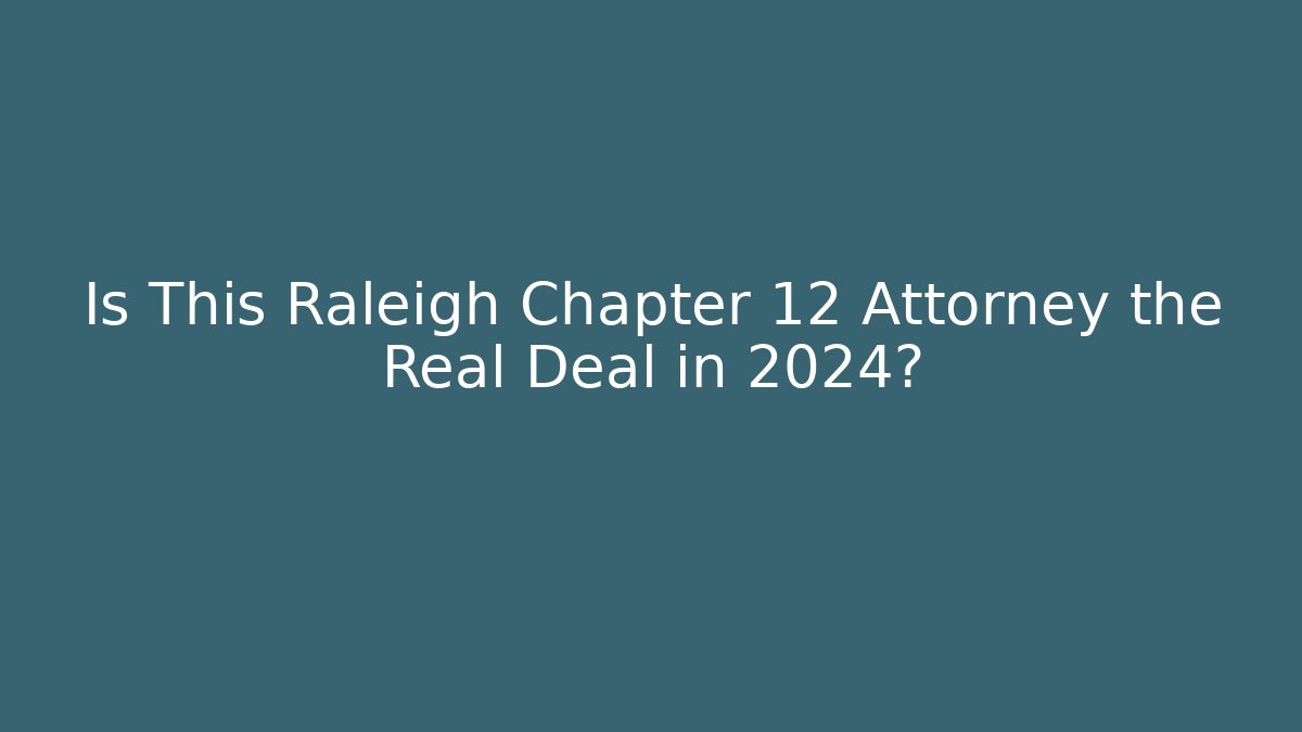 Is This Raleigh Chapter 12 Attorney the Real Deal in 2024? - WealthxGroup