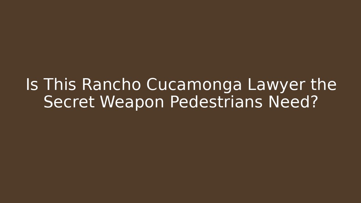 Is This Rancho Cucamonga Lawyer the Secret Weapon Pedestrians Need?