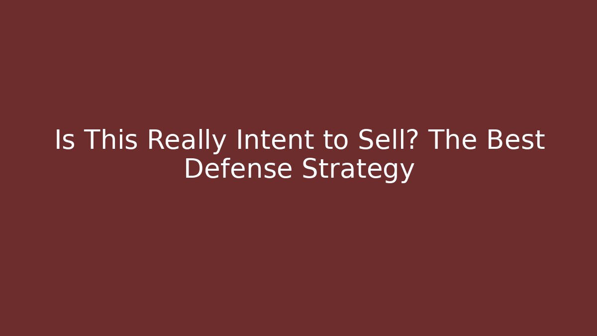 Is This Really Intent to Sell? The Best Defense Strategy