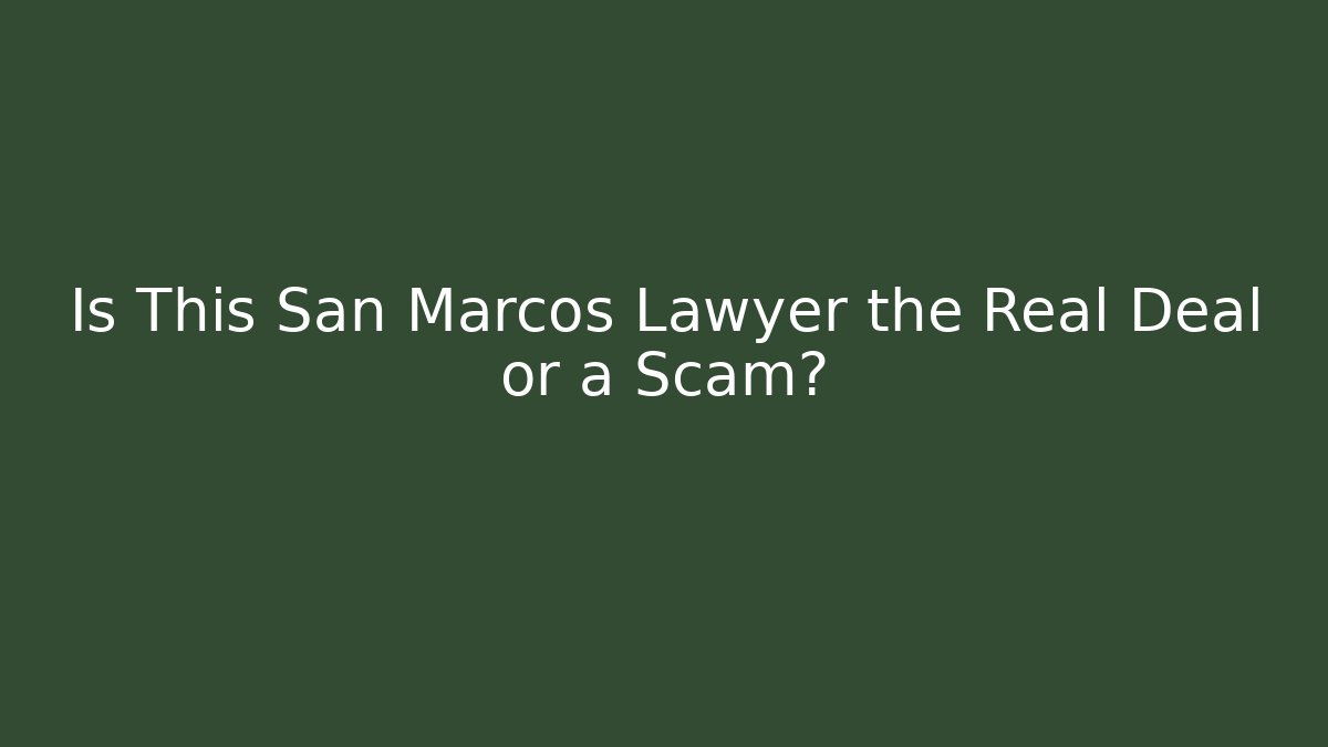 Is This San Marcos Lawyer the Real Deal or a Scam?