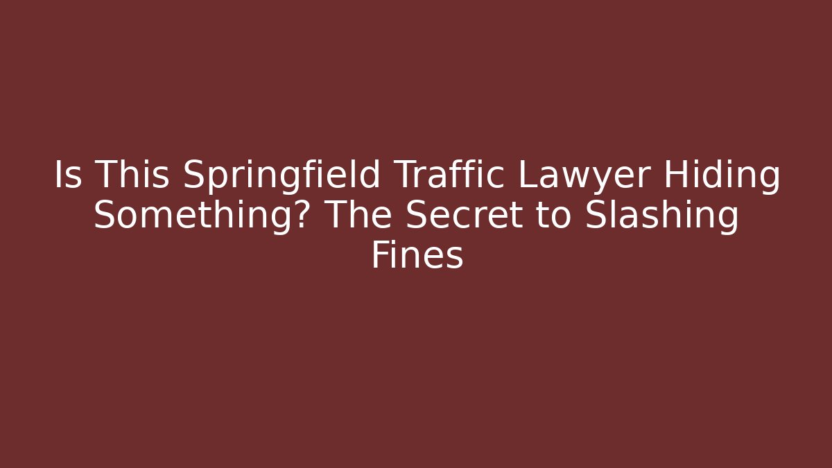 Is This Springfield Traffic Lawyer Hiding Something? The Secret to Slashing Fines