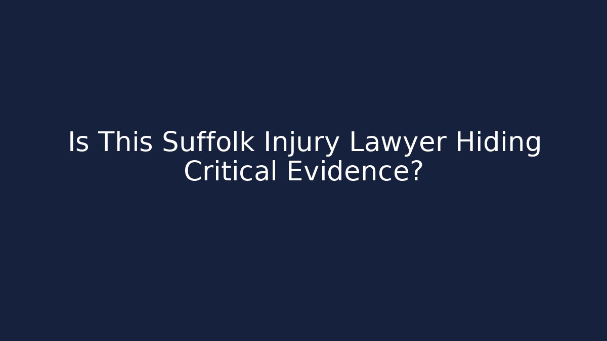 Is This Suffolk Injury Lawyer Hiding Critical Evidence?