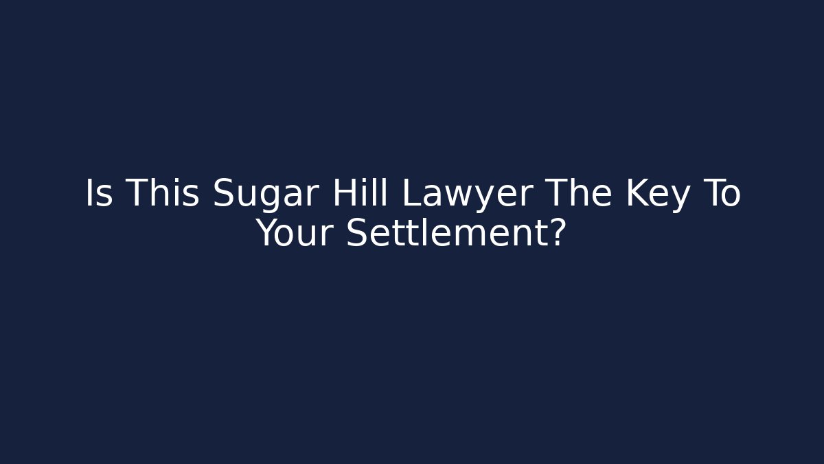 Is This Sugar Hill Lawyer The Key To Your Settlement?