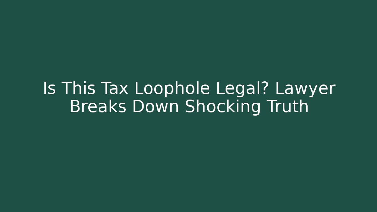 Is This Tax Loophole Legal? Lawyer Breaks Down Shocking Truth