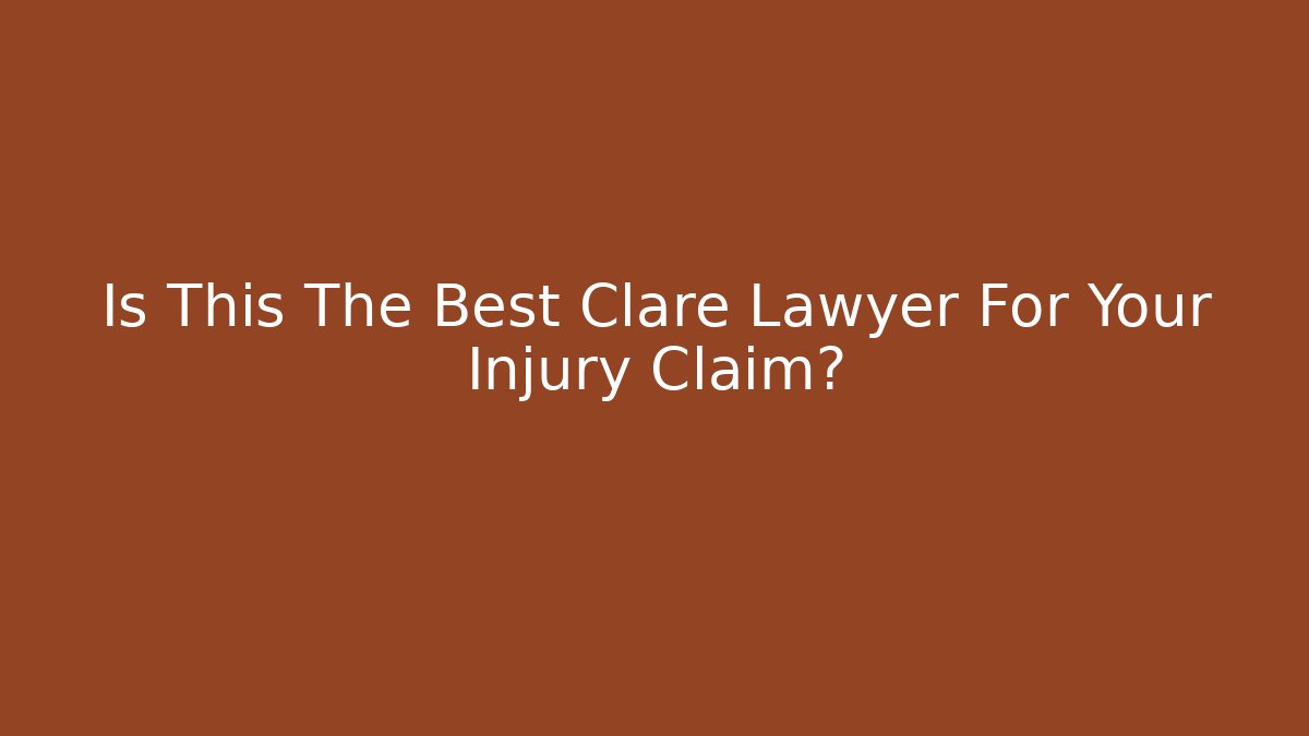 Is This The Best Clare Lawyer For Your Injury Claim?