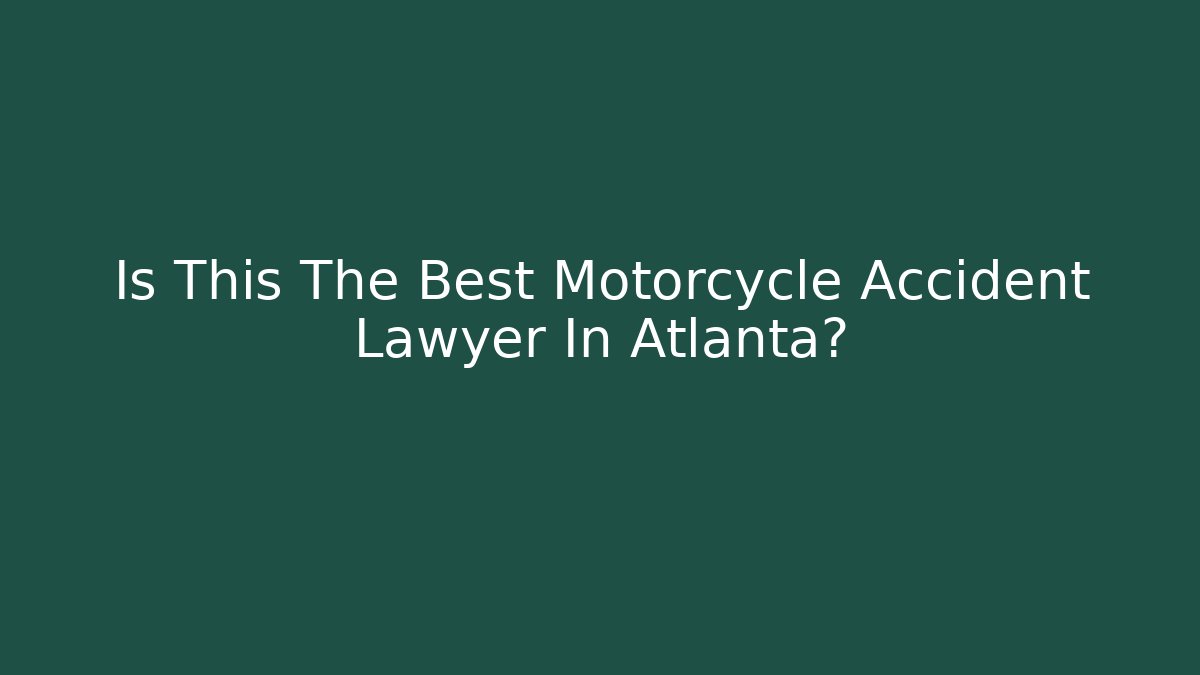 Is This The Best Motorcycle Accident Lawyer In Atlanta? - WealthxGroup
