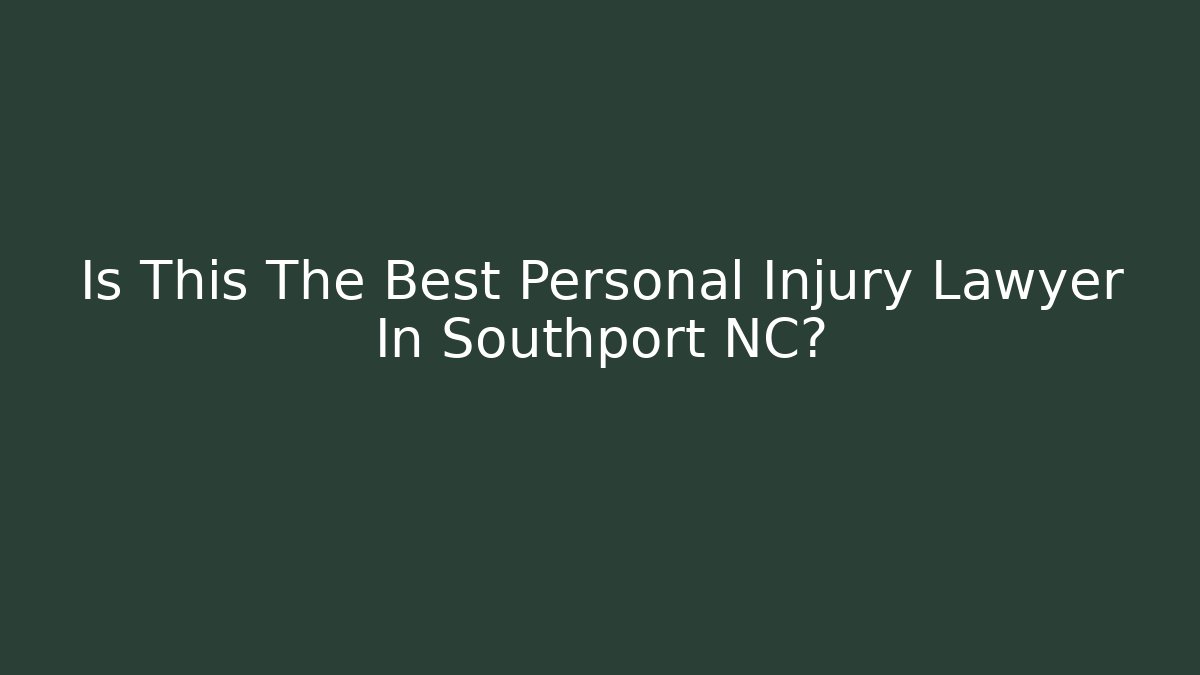 Is This The Best Personal Injury Lawyer In Southport NC?