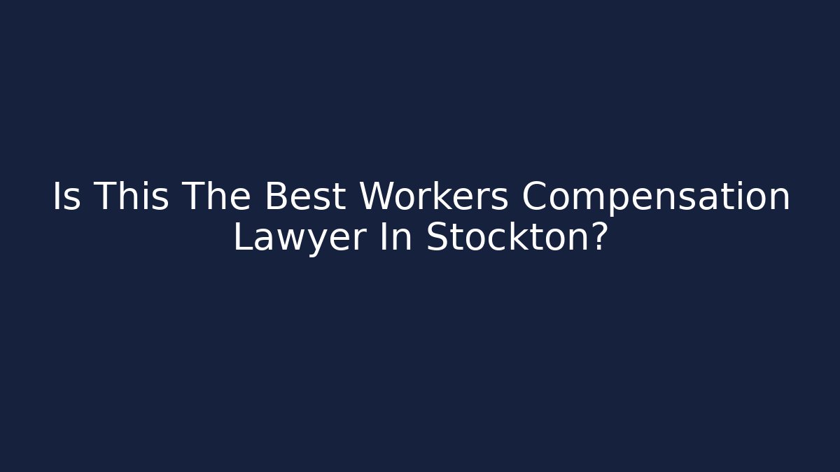 Is This The Best Workers Compensation Lawyer In Stockton?